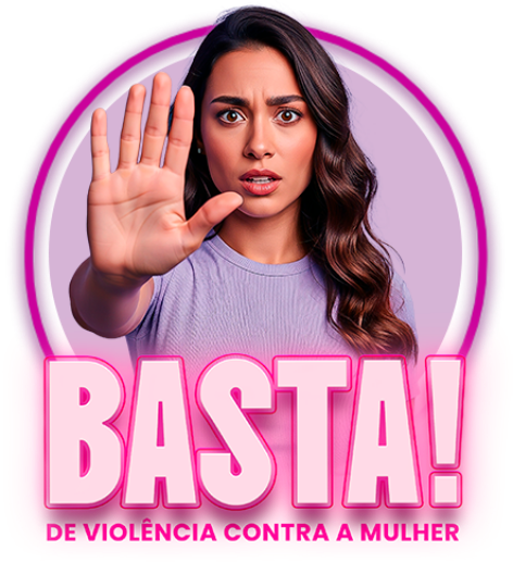 BASTA! De violência contra a mulher